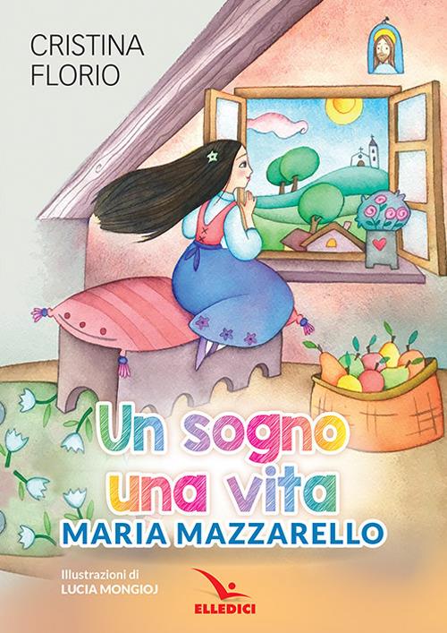 Un sogno, una vita. Maria Mazzarello - Cristina Florio - copertina