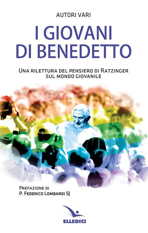 I giovani di Benedetto. Una rilettura del pensiero di Ratzinger sul mondo giovanile - copertina