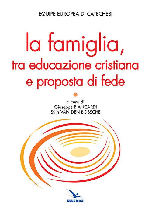 La famiglia, tra educazione cristiana e proposta di fede - copertina