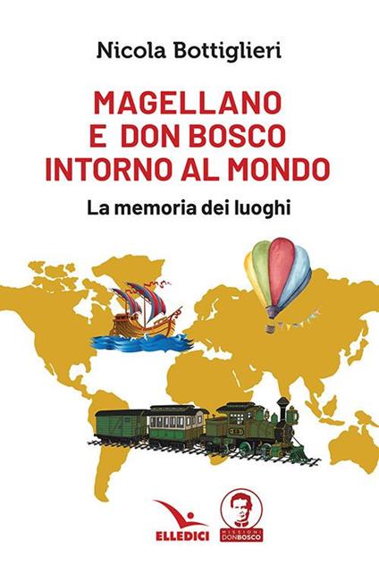 Magellano e don Bosco intorno al mondo. La memoria dei luoghi - Nicola Bottiglieri - copertina