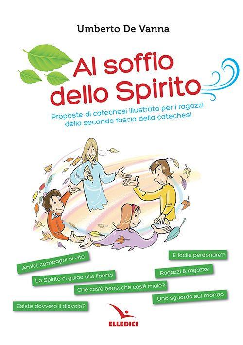 Al soffio dello spirito. Proposte di catechesi illustrata per i ragazzi della seconda fascia della catechesi - Umberto De Vanna - copertina