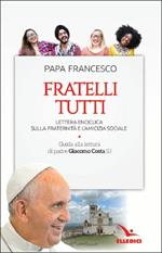 Fratelli tutti. Lettera Enciclica sulla fraternità e l'amicizia sociale. Guida alla lettura di padre Giacomo Costa SJ