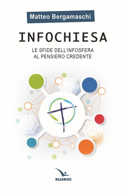 Infochiesa. Le sfide dell'infosfera al pensiero credente - Matteo Bergamaschi - copertina