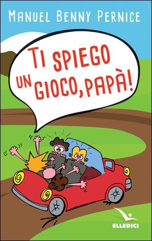 Ti spiego un gioco, papà! - Manuel Pernice - copertina