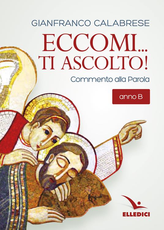 Eccomi... ti ascolto! Commento alla Parola. Anno B - Gianfranco Calabrese - copertina