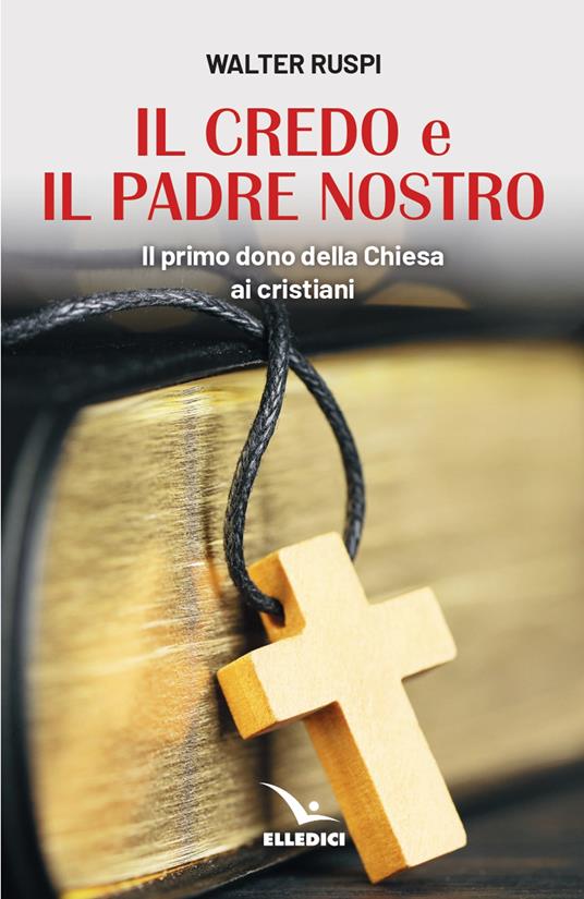 Il Credo e il Padre nostro. Il primo dono della Chiesa ai cristiani - Walter Ruspi - copertina