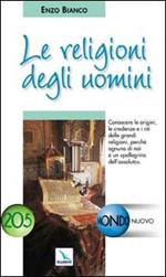 Le religioni degli uomini. Conoscere le credenze e i riti delle grandi religioni