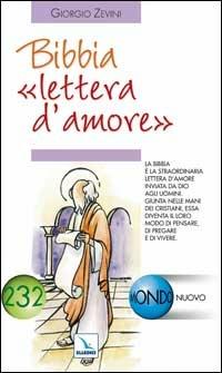 Bibbia «lettera d'amore». La Bibbia giunta nelle mani dei cristiani diventa il loro modo di pregare e di vivere - Giorgio Zevini - copertina