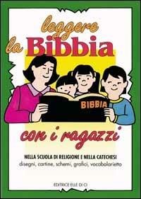 Leggere la Bibbia con i ragazzi. Nella scuola di religione e nella catechesi. Disegni, cartine, schemi - Frances Blankenbaker - copertina