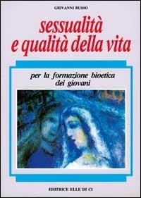 Sessualità e qualità della vita. Per la formazione bioetica dei giovani - Giovanni Russo - copertina