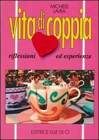 Vita di coppia. Riflessioni ed esperienze - Michele Lavra - copertina