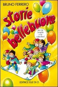 Storie bellebuone. Per la scuola e la catechesi - Bruno Ferrero - copertina