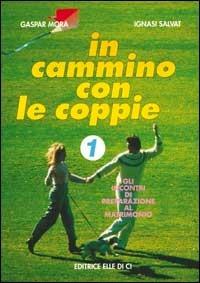 In cammino con le coppie. Vol. 1: Gli incontri di preparazione al matrimonio - Gaspar Mora,Ignasi Salvat - copertina