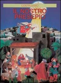 Costruiamo il nostro presepio - Arthur Scholey - copertina