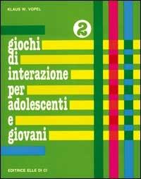 Giochi di interazione per adolescenti e giovani. Vol. 2: Identità. Pregi e capacità. Corpo - Klaus W. Vopel - copertina