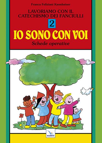 Lavoriamo con il catechismo dei fanciulli «Io sono con voi». Schede operative. Vol. 2 - Franca Feliziani Kannheiser - copertina