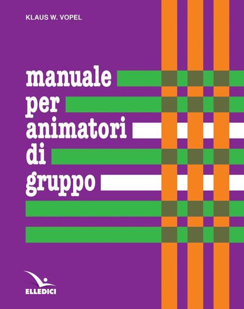 Manuale per animatori di gruppo. Teoria e prassi dei giochi di interazione - Klaus W. Vopel - copertina