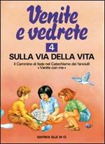 Venite e vedrete. Albo attivo per il catechismo dei fanciulli «Venite con me». Vol. 4: Sulla via della vita