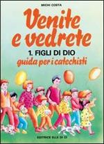 Venite e vedrete. Guida per i catechisti. Vol. 1: Figli di Dio