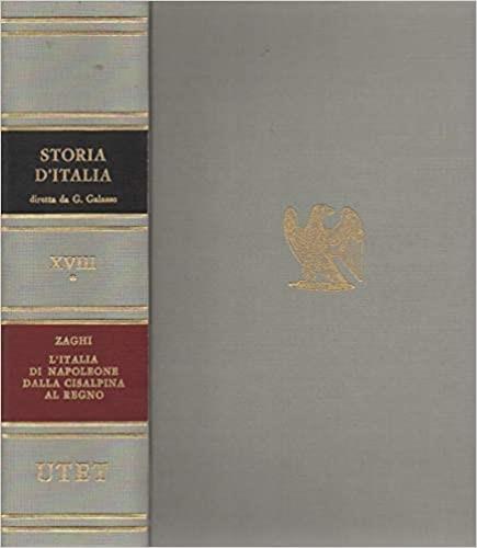 Storia d'Italia. Vol. 18\1: L'italia di Napoleone dalla Cisalpina al Regno. - Carlo Zaghi - copertina