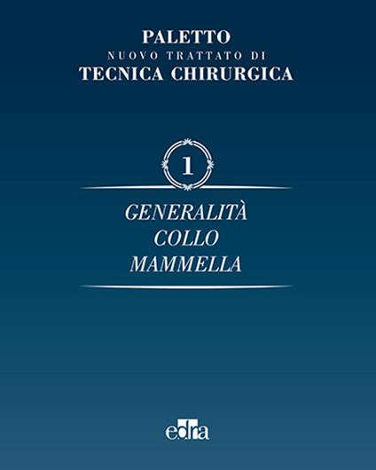 Nuovo trattato di tecnica chirurgica. Vol. 1: Generalità. Collo, mammella. - Angelo Emilio Paletto - copertina