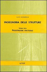 Ingegneria delle strutture. Vol. 3: Progettazione strutturale. - Elio Giangreco - copertina