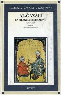 La bilancia delle azioni e altri scritti - Ghazâlî Al - copertina