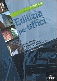 Edilizia per uffici. Progettare. Metodi, tecniche, norme, realizzazioni. Ediz. illustrata. Vol. 1 - copertina