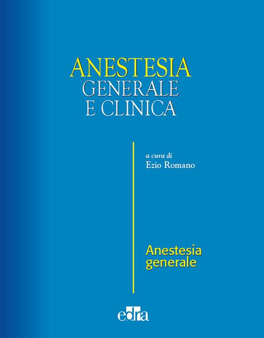 Anestesia generale e clinica - Ezio Romano - Libro - Edra - | IBS