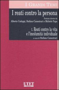 I reati contro la persona. Vol. 1: Reati contro la vita e l'incolumità individuale. - copertina