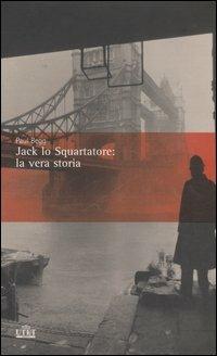 Jack lo Squartatore: la vera storia - Paul Begg - copertina