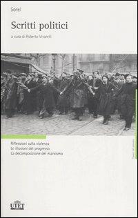 Scritti politici. Riflessioni sulla violenza. Le illusioni del progresso. La decomposizione del marxismo - Georges Sorel - copertina