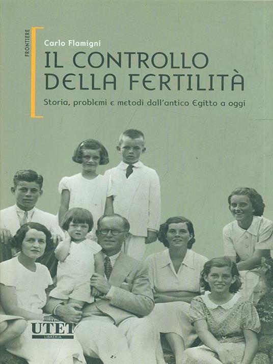 Il controllo della fertilità. Storia, problemi e metodi dall'antico Egitto a oggi - Carlo Flamigni - copertina