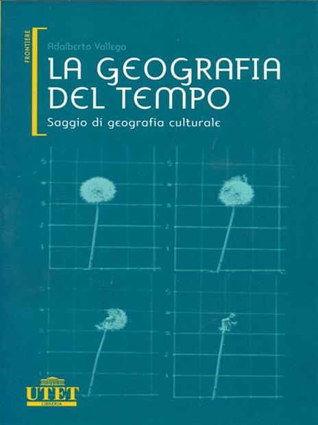 La geografia del tempo. Saggio di geografia culturale - Adalberto Vallega - 6