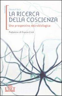 La ricerca della coscienza. Una prospettiva neurobiologica - Christof Koch - 2