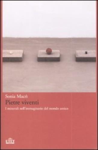 Pietre viventi. I minerali nell'immaginario del mondo antico - Sonia Macrì - 3