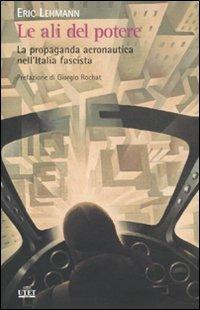 Le ali del potere. La propaganda aeronautica nell'Italia fascista - Eric Lehmann - 3