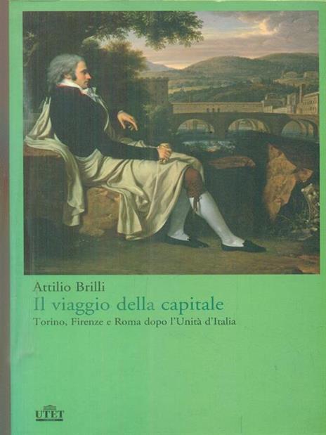 Il viaggio della capitale. Torino, Firenze e Roma dopo l'Unità d'Italia - Attilio Brilli - 5