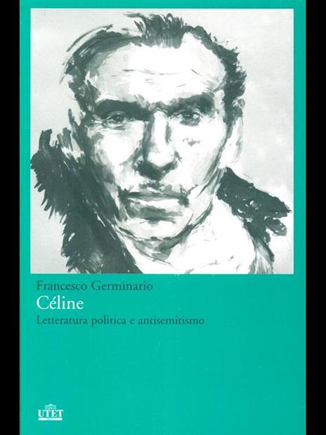 Céline. Letteratura politica e antisemitismo - Francesco Germinario - copertina