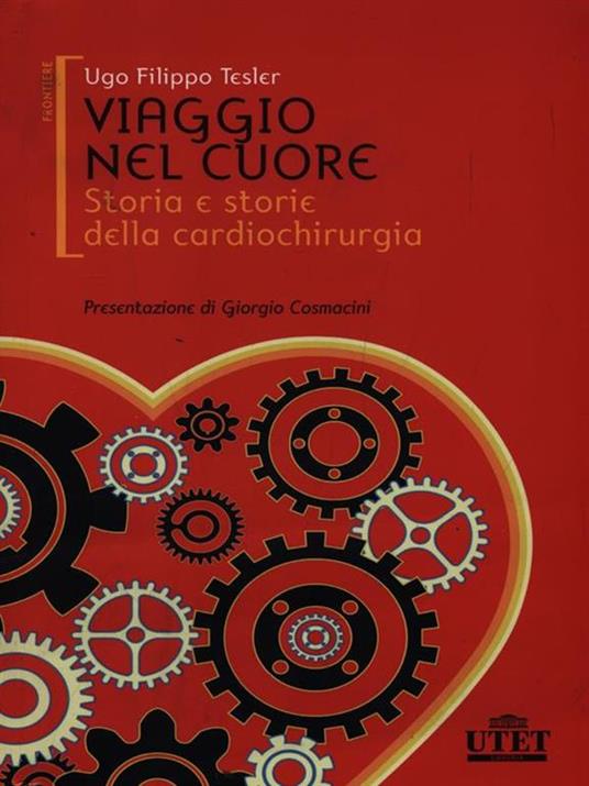 Viaggio nel cuore. Storia e storie della cardiochirurgia - Ugo F. Tesler - copertina