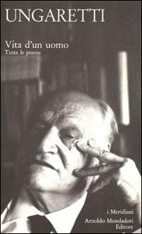 Vita d'un uomo. Tutte le poesie - Giuseppe Ungaretti - copertina