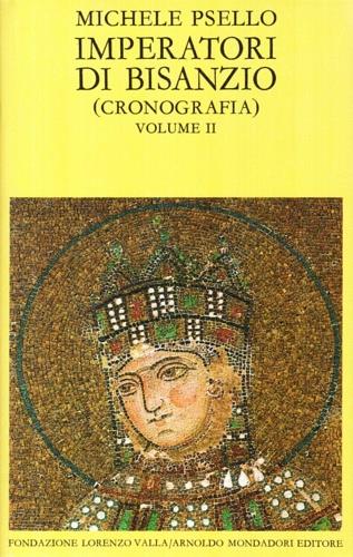 Imperatori di Bisanzio. Testo a fronte. Vol. 2: Cronografia. Libri VI 76-VII. - Michele Psello - copertina