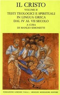 Il Cristo. Vol. 2: Testi teologici e spirituali in lingua greca dal IV al VII secolo. - copertina