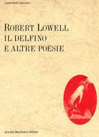 Il delfino e altre poesie -  Robert Lowell - copertina