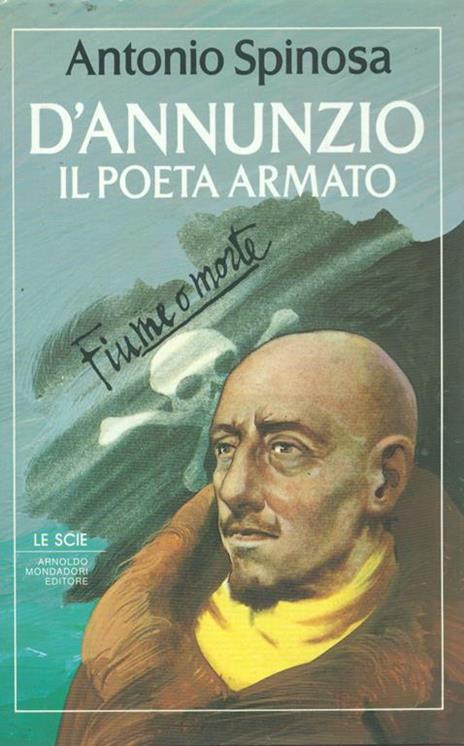 D'Annunzio il poeta armato - Antonio Spinosa - 4