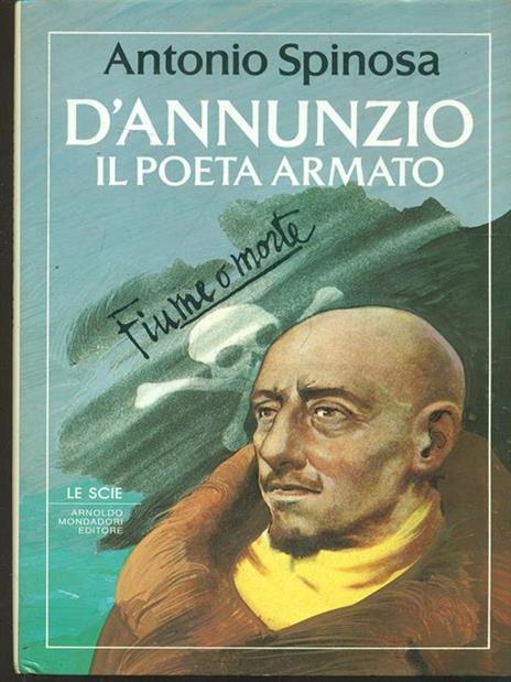 D'Annunzio il poeta armato - Antonio Spinosa - copertina