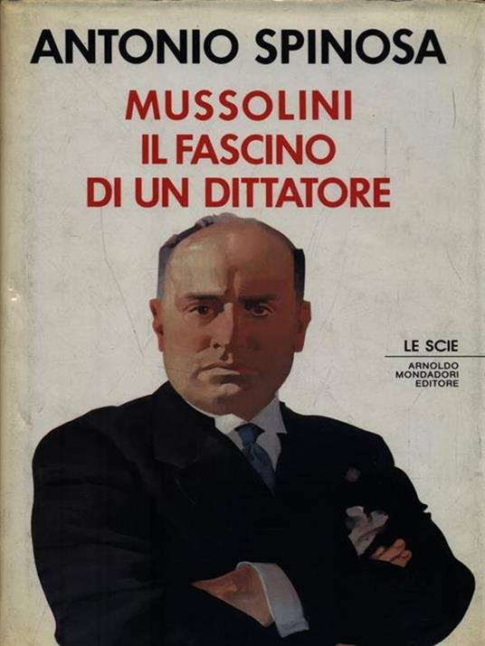 Mussolini. Il fascino di un dittatore - Antonio Spinosa - copertina