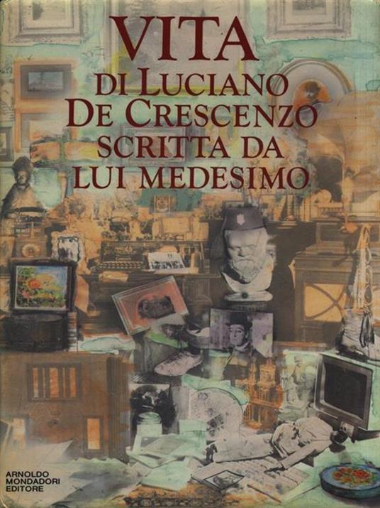 Vita di Luciano De Crescenzo scritta da lui medesimo - Luciano De Crescenzo  - Libro - Mondadori - I libri di Luciano De Crescenzo | IBS