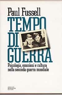 Tempo di guerra. Psicologia, emozioni e cultura nella seconda guerra mondiale - Paul Fussell - copertina