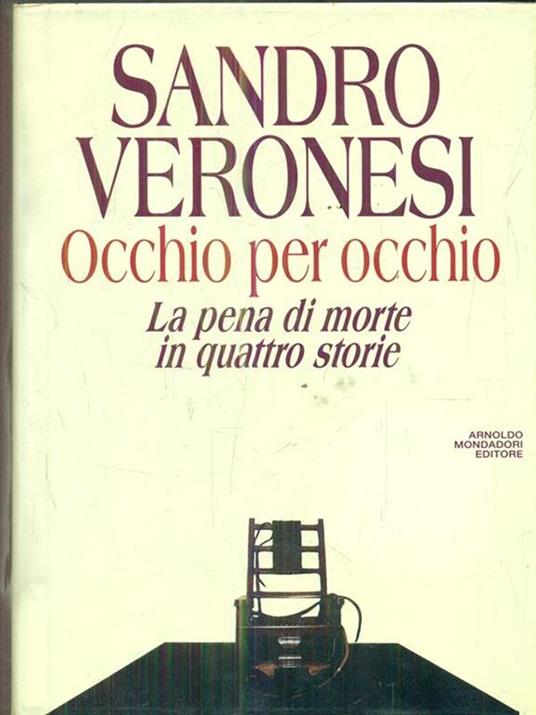 Occhio per occhio. La pena di morte in quattro storie - Sandro Veronesi -  Libro - Mondadori - Saggi | IBS